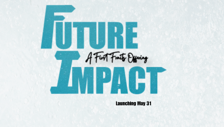 FUTURE IMPACT – a First Fruits Offering